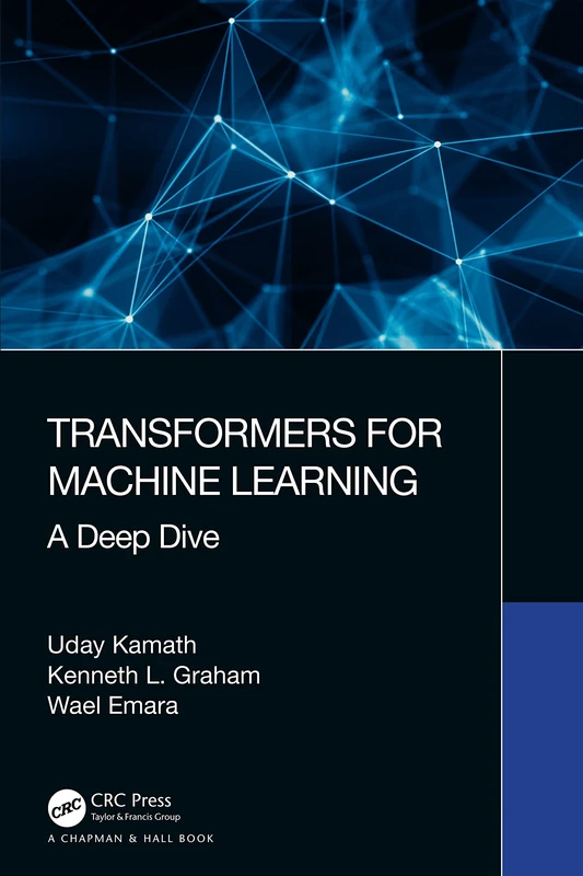 Transformers for Machine Learning: A Deep Dive (Chapman & Hall/CRC Machine Learning & Pattern Recognition)