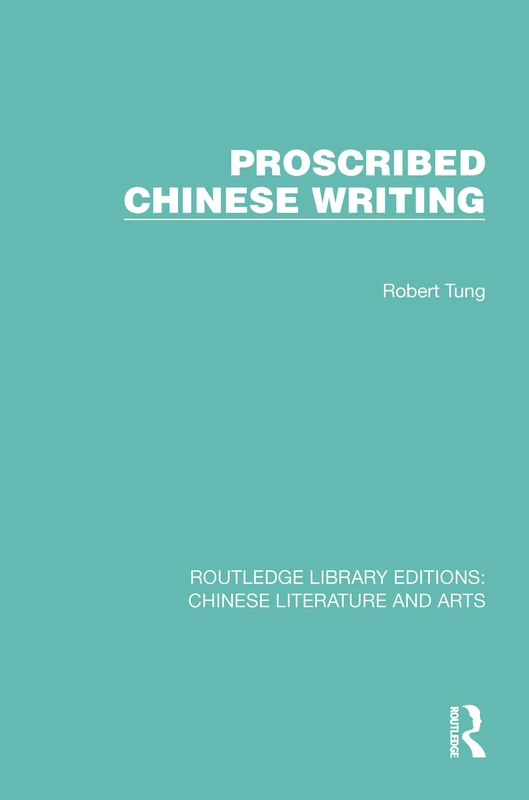 Proscribed Chinese Writing: 19 (Routledge Library Editions: Chinese Literature and Arts)