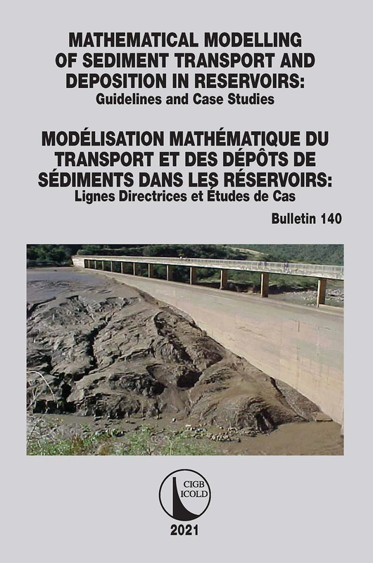 Mathematical Modelling of Sediment Transport and Deposition in Reservoirs - Guidelines and Case Studies / Modélisation Mathématique du Transport et ... de cas: 140 (ICOLD Bulletins Series)