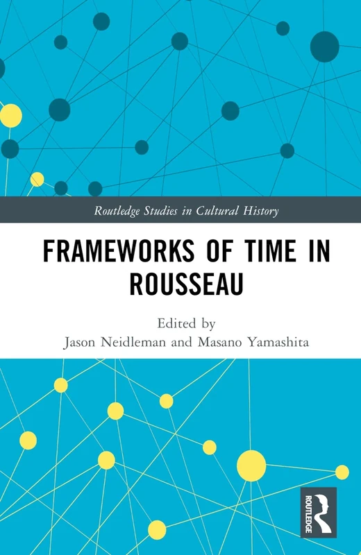 Frameworks of Time in Rousseau (Routledge Studies in Cultural History)