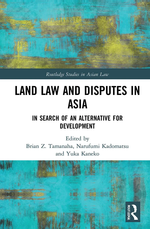 Land Law and Disputes in Asia: In Search of an Alternative for Development (Routledge Studies in Asian Law)