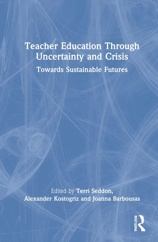 Routledge - Teacher Education Through Uncertainty and Crisis