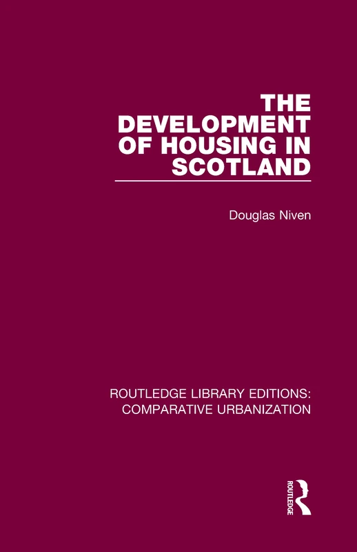 The Development of Housing in Scotland (Routledge Library Editions: Comparative Urbanization)