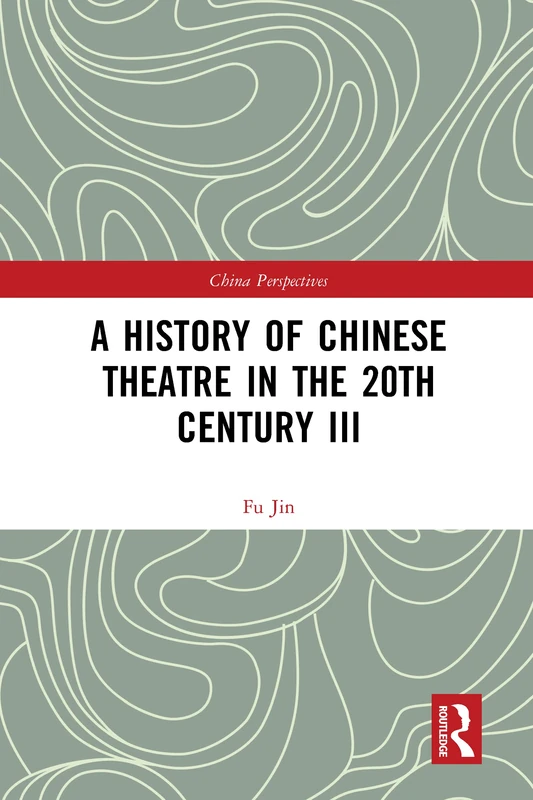 A History of Chinese Theatre in the 20th Century III (China Perspectives)