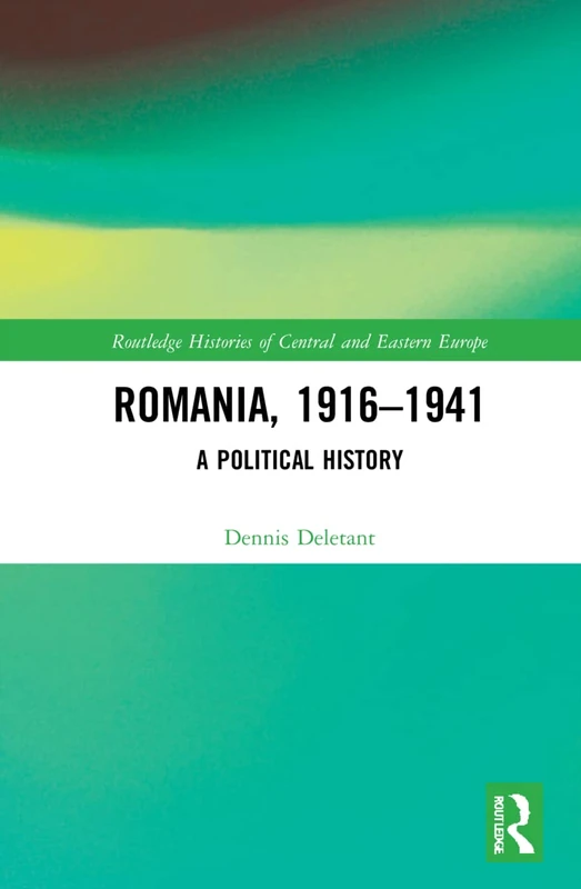 Romania, 1916–1941: A Political History (Routledge Histories of Central and Eastern Europe)