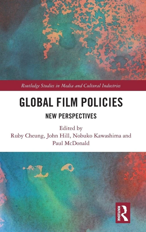 Global Film Policies: New Perspectives (Routledge Studies in Media and Cultural Industries)