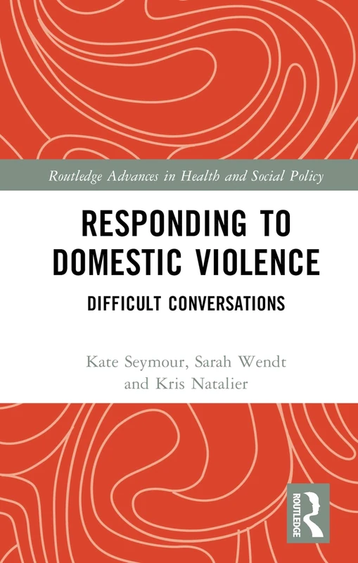 Responding to Domestic Violence: Difficult Conversations (Routledge Advances in Health and Social Policy)