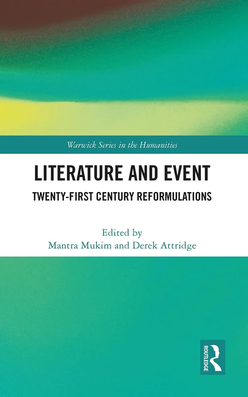 Literature and Event: Twenty-First Century Reformulations (Warwick Series in the Humanities)