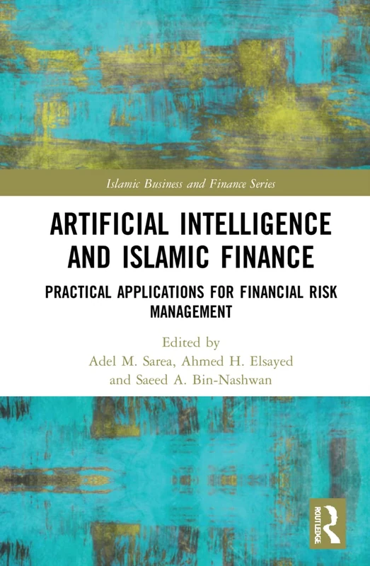 Artificial Intelligence and Islamic Finance: Practical Applications for Financial Risk Management (Islamic Business and Finance Series)