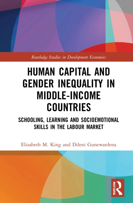 Human Capital and Gender Inequality in Middle-Income Countries: Schooling, Learning and Socioemotional Skills in the Labour Market (Routledge Studies in Development Economics)