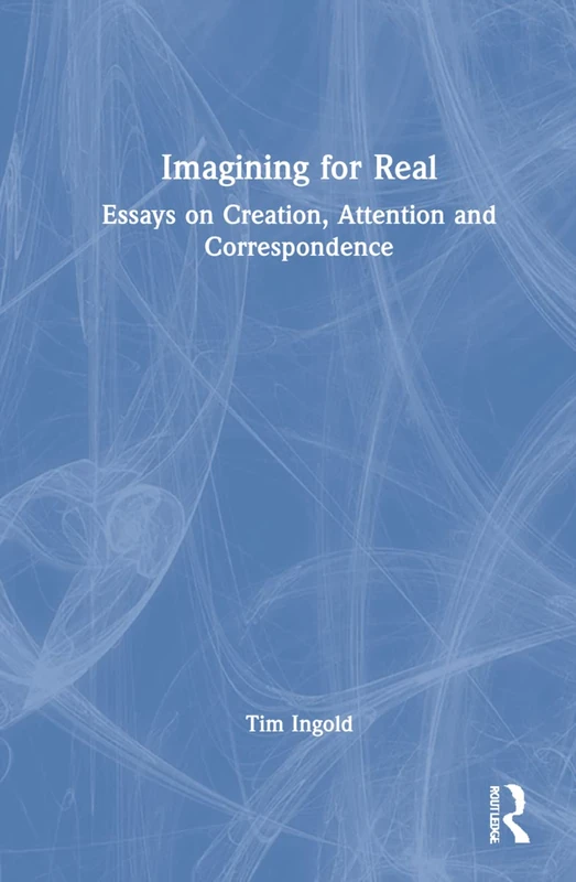 Routledge Imagining for Real: Essays on Creation and Attention