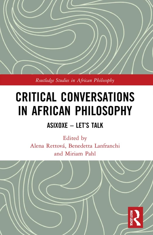 Critical Conversations in African Philosophy: Asixoxe - Let's Talk (Routledge Studies in African Philosophy)