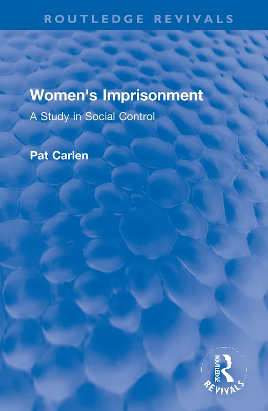 Women's Imprisonment: A Study in Social Control (Routledge Revivals)
