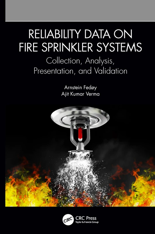 Reliability Data on Fire Sprinkler Systems: Collection, Analysis, Presentation, and Validation
