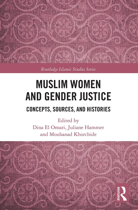 Muslim Women and Gender Justice: Concepts, Sources, and Histories (Routledge Islamic Studies Series)
