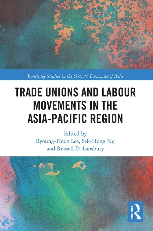 Trade Unions and Labour Movements in the Asia-Pacific Region (Routledge Studies in the Growth Economies of Asia)