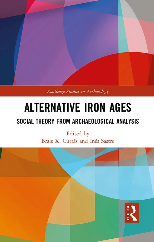 Alternative Iron Ages: Social Theory from Archaeological Analysis (Routledge Studies in Archaeology)