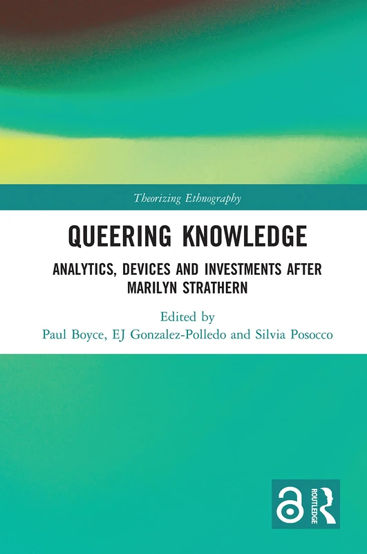 Queering Knowledge: Analytics, Devices, and Investments after Marilyn Strathern (Theorizing Ethnography)