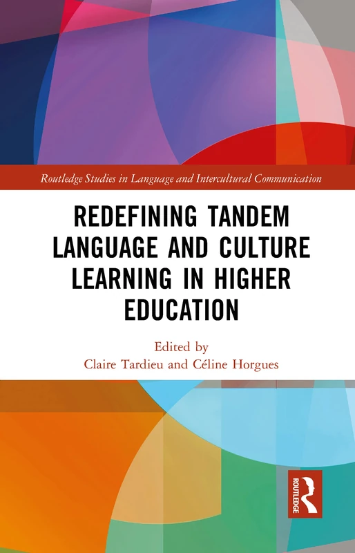 Redefining Tandem Language and Culture Learning in Higher Education (Routledge Studies in Language and Intercultural Communication)