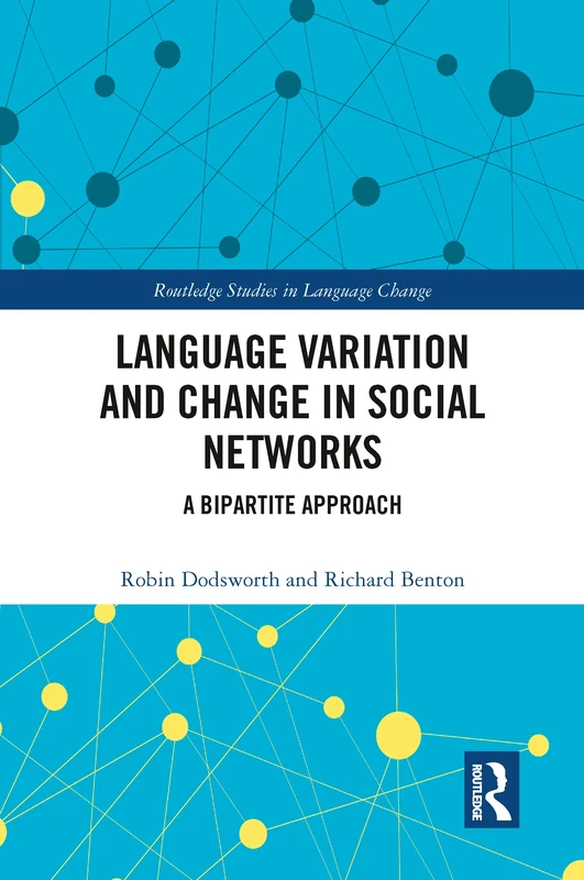 Language variation and change in social networks: A bipartite approach (Routledge Studies in Language Change)