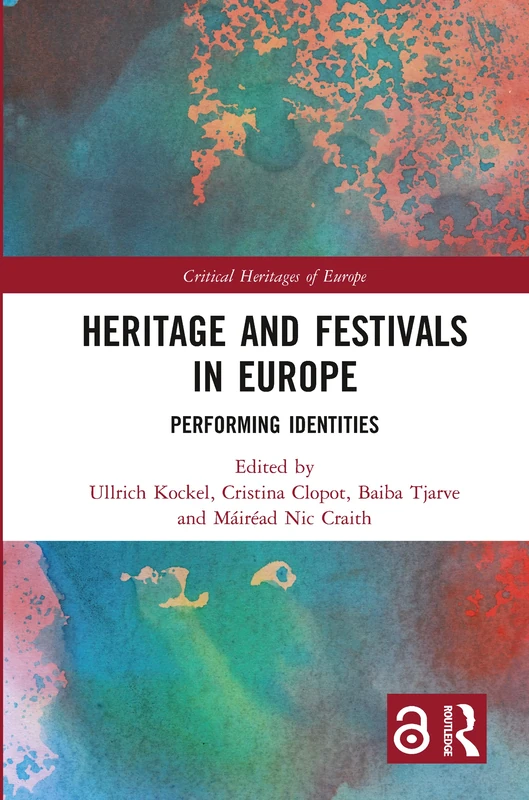 Heritage and Festivals in Europe: Performing Identities (Critical Heritages of Europe)
