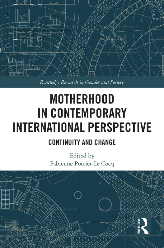 Motherhood in Contemporary International Perspective: Continuity and Change (Routledge Research in Gender and Society)