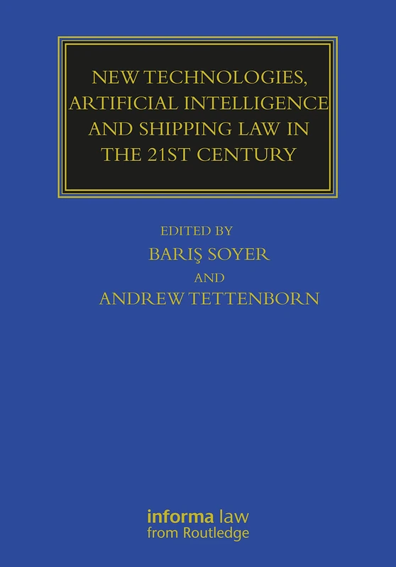 New Technologies, Artificial Intelligence and Shipping Law in the 21st Century (Maritime and Transport Law Library)