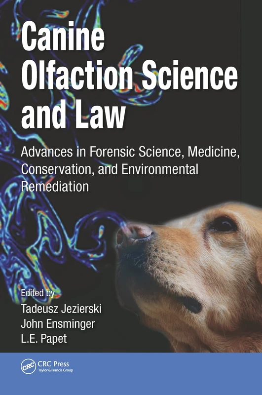 Canine Olfaction Science and Law: Advances in Forensic Science, Medicine, Conservation, and Environmental Remediation