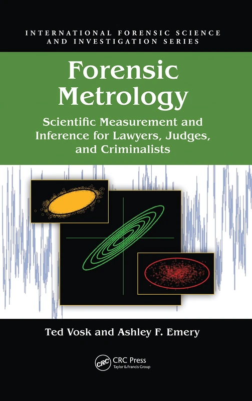 Forensic Metrology: Scientific Measurement and Inference for Lawyers, Judges, and Criminalists (International Forensic Science and Investigation)