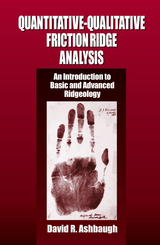 Quantitative-Qualitative Friction Ridge Analysis: An Introduction to Basic and Advanced Ridgeology (Practical Aspects of Criminal and Forensic Investigations)