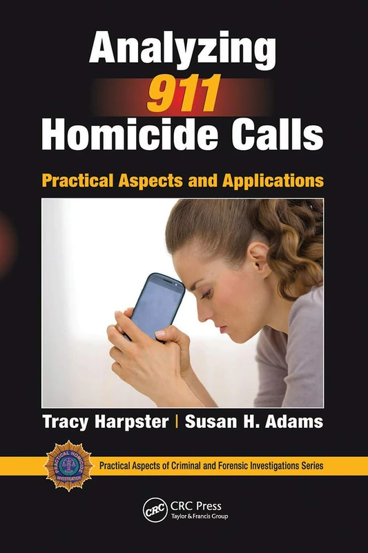 Analyzing 911 Homicide Calls: Practical Aspects and Applications (Practical Aspects of Criminal and Forensic Investigations)