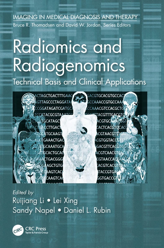 Radiomics and Radiogenomics: Technical Basis and Clinical Applications (Imaging in Medical Diagnosis and Therapy)