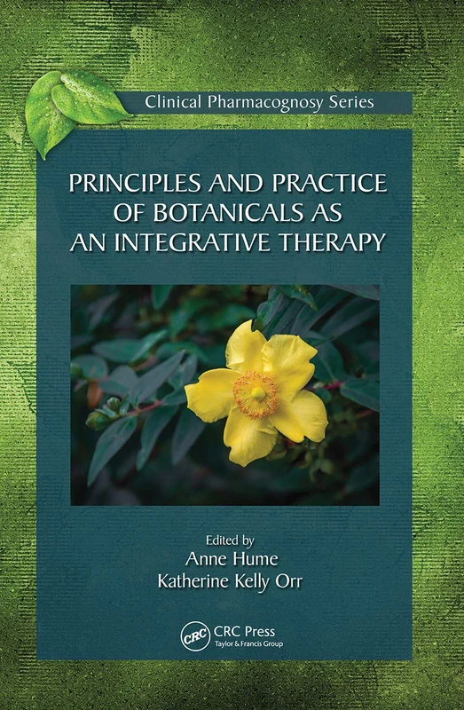 Principles and Practice of Botanicals as an Integrative Therapy (Clinical Pharmacognosy Series)