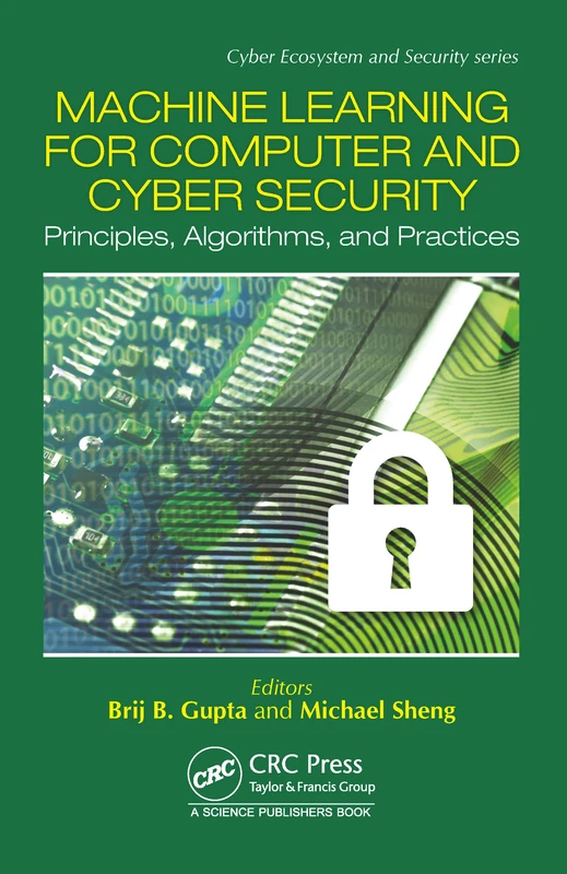 Machine Learning for Computer and Cyber Security: Principle, Algorithms, and Practices (Cyber Ecosystem and Security)