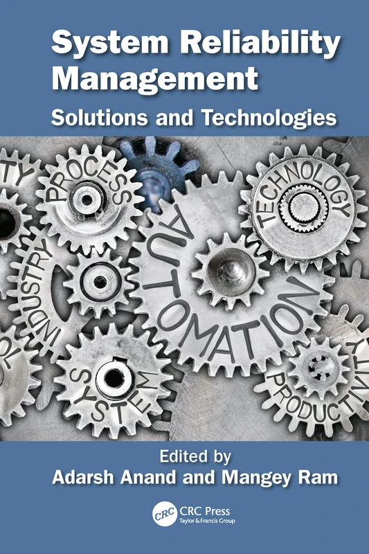 System Reliability Management: Solutions and Technologies (Advanced Research in Reliability and System Assurance Engineering)
