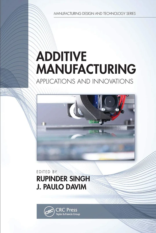Additive Manufacturing: Applications and Innovations (Manufacturing Design and Technology)