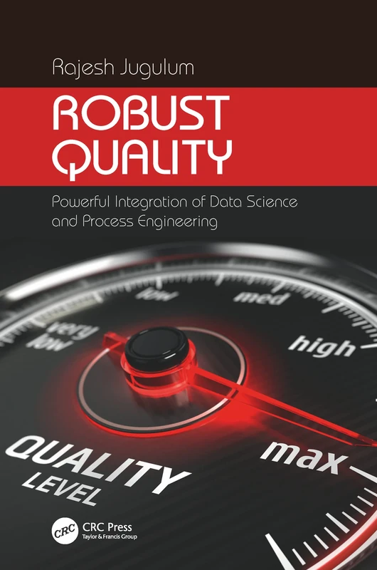 Robust Quality: Powerful Integration of Data Science and Process Engineering (Continuous Improvement Series)