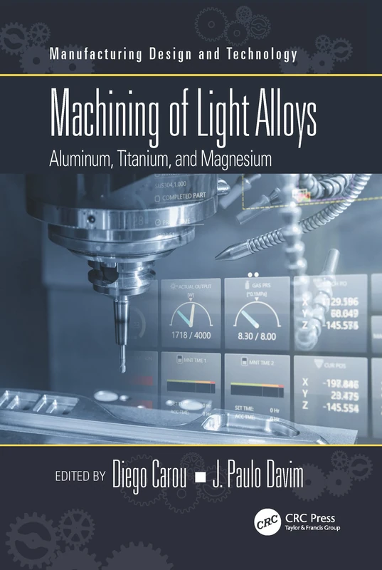 Machining of Light Alloys: Aluminum, Titanium, and Magnesium (Manufacturing Design and Technology)