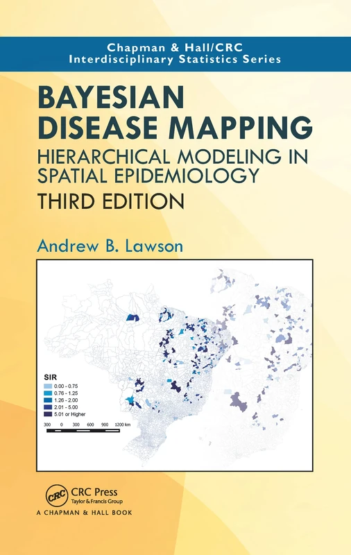 Bayesian Disease Mapping: Hierarchical Modeling in Spatial Epidemiology, Third Edition (Chapman & Hall/CRC Interdisciplinary Statistics)