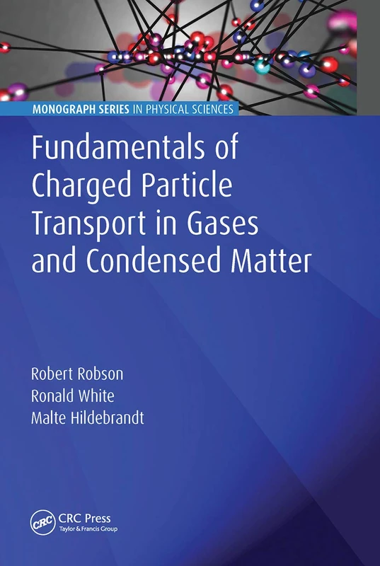 Fundamentals of Charged Particle Transport in Gases and Condensed Matter (Monograph Series in Physical Sciences)