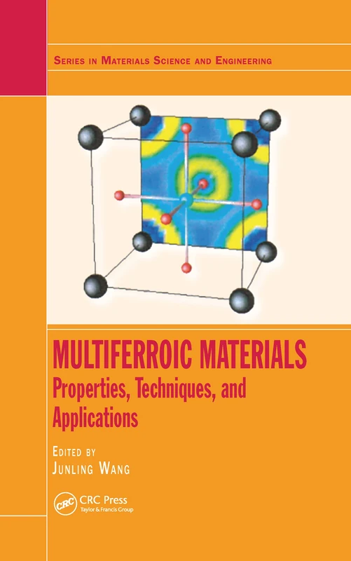 Multiferroic Materials: Properties, Techniques, and Applications (Series in Materials Science and Engineering)