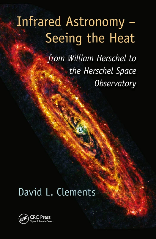 Infrared Astronomy – Seeing the Heat: from William Herschel to the Herschel Space Observatory (Discovering Physics)