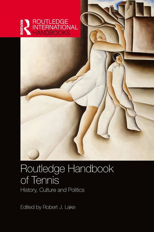 Routledge Handbook of Tennis: History, Culture and Politics (Routledge International Handbooks)