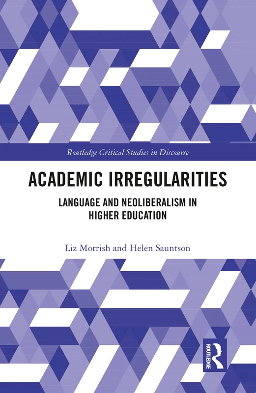 Academic Irregularities: Language and Neoliberalism in Higher Education (Routledge Critical Studies in Discourse)