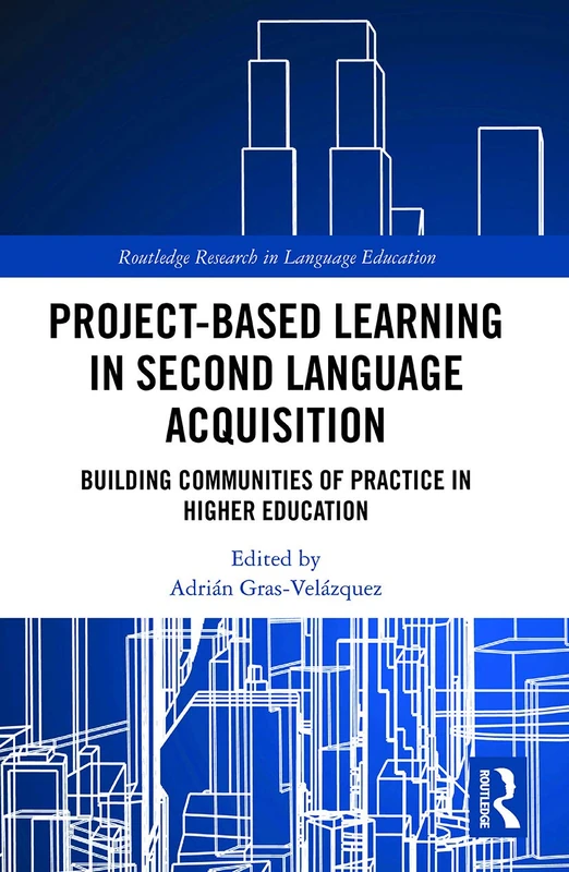 Project-Based Learning in Second Language Acquisition: Building Communities of Practice in Higher Education (Routledge Research in Language Education)