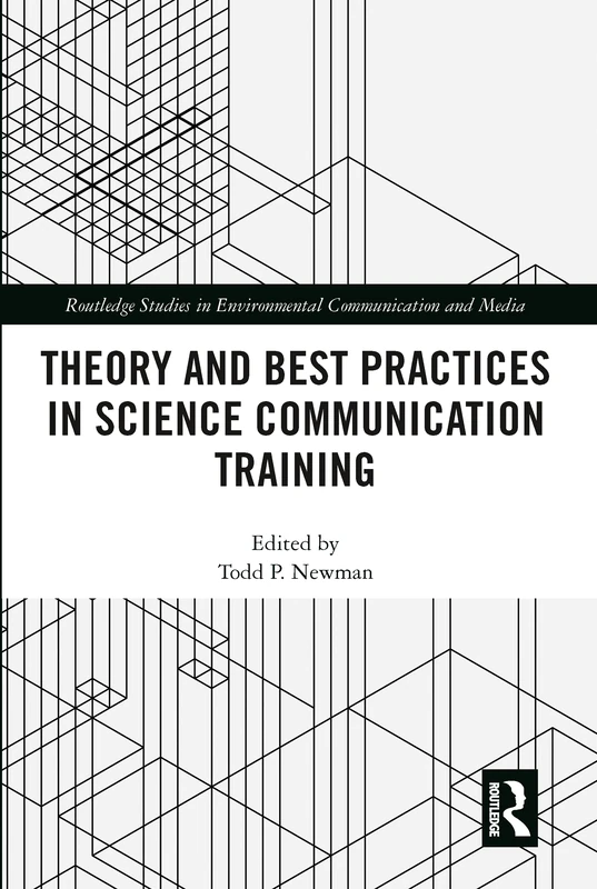 Theory and Best Practices in Science Communication Training (Routledge Studies in Environmental Communication and Media)