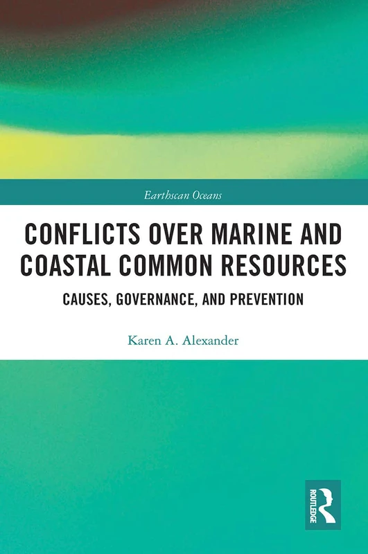Conflicts over Marine and Coastal Common Resources: Causes, Governance and Prevention (Earthscan Oceans)