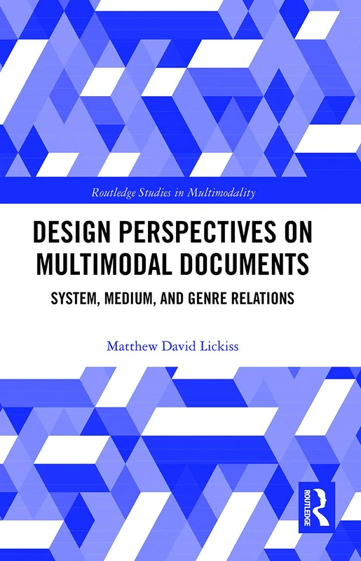 Design Perspectives on Multimodal Documents: System, Medium, and Genre Relations (Routledge Studies in Multimodality)