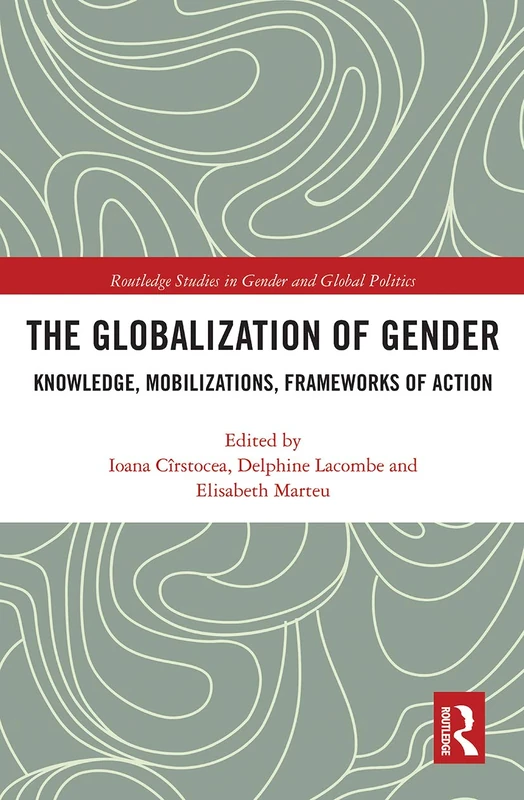 The Globalization of Gender: Knowledge, Mobilizations, Frameworks of Action (Routledge Studies in Gender and Global Politics)