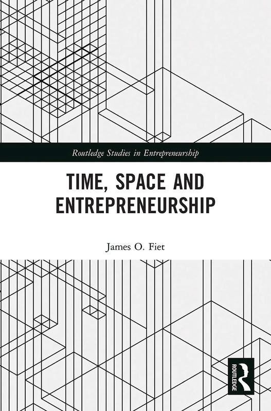 Time, Space and Entrepreneurship (Routledge Studies in Entrepreneurship)